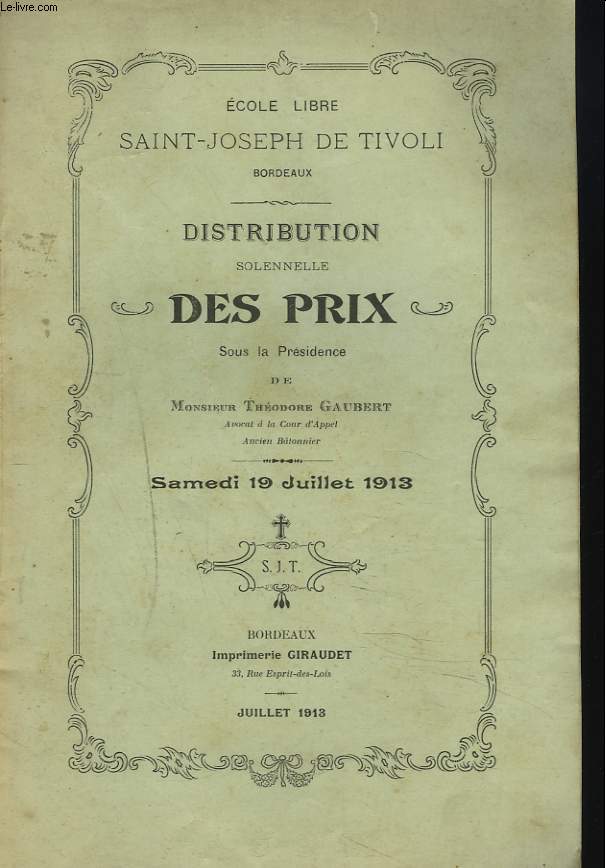ECOLE LIBRE SAINT-JOSEPH DE TIVOLI. DISTRIBUTION SOLENNELLE DES PRIX, SAMEDI 19 JUILLET 1913. SOUS LA PRESIDENCE DE MONSIEUR THEODORE GAUBERT.