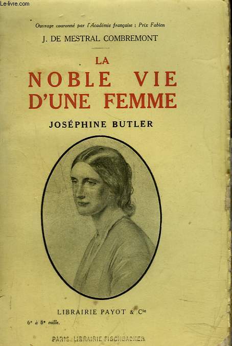 LA NOBLE VIE D'UNE FEMME. JOSEPHINE BUTLER.