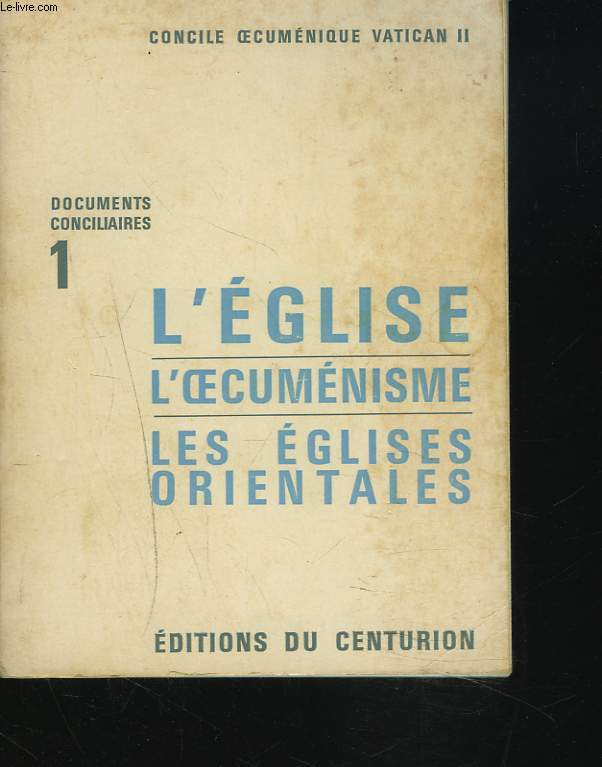DOCUMENTS CONCILIARES I. L'EGLISE - L'OECUMENISME - LES EGLISES ORIENTALES.