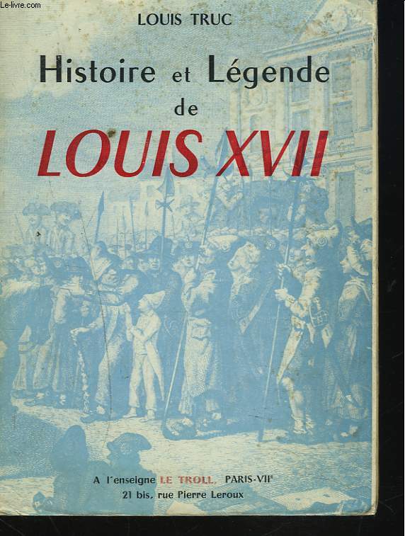 HISTOIRE ET LEGENDE DE LOUIS XVII