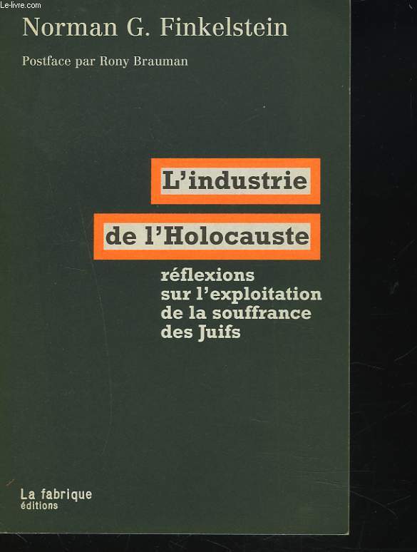 L'INDUSTRIE DE L'HOLOCAUSTE. reflexions sur l'exploitation de la souffrance des juifs.
