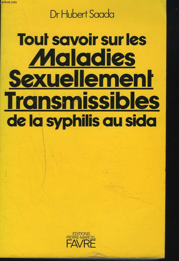 TOUT SAVOIR SUR LES MALADIES SEXUELLEMENT TRANSMISSIBLES DE LA SYPHILIS AU SIDA.