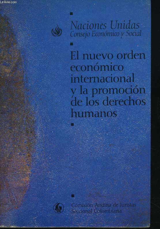EL NUEVO ORDEN ECONOMICO INTERNACIONAL Y LA PROMOCION DE LOS DERECHOS HUMANOS: LOS DERECHOS ECONOMICOS SOCIALES Y CULTURALES.
