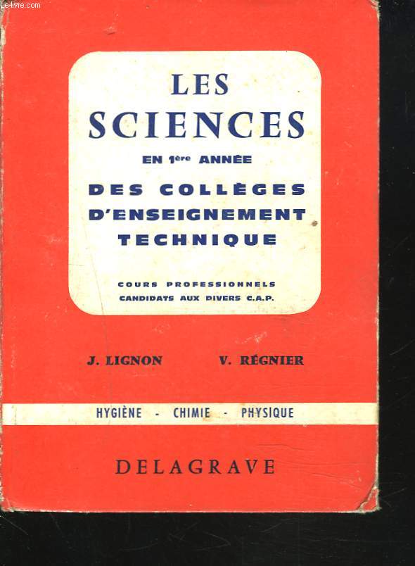 LES SCIENCES EN 1e ANNEE DES COLLEGES D'ENSEIGNEMENT TECHNIQUE. COURS PROFESSIONNELS, CANDIDATS AUX DIVERS C.A.P. / HYGIENE / CHIMIE / PHYSIQUE.