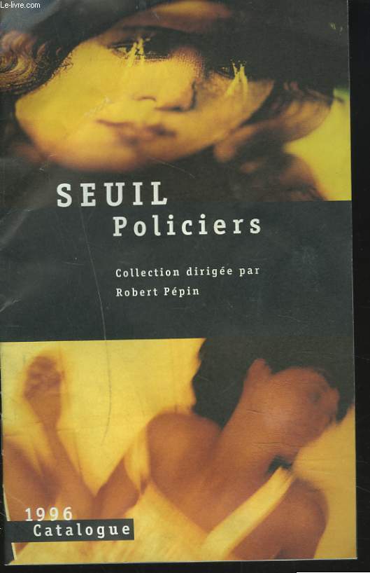 CATALOGUE SEUIL 1996. POLICIERS. COLLECTION DIRIGEE PAR ROBERT PEPIN.