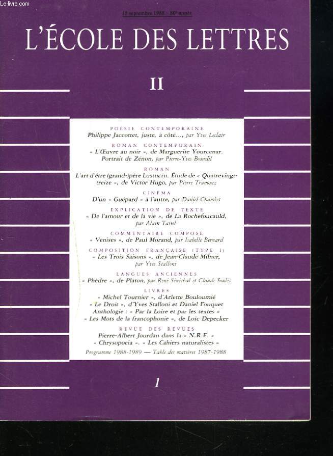 L'ECOLE DES LETTRES, SECOND CYCLE, N1, 15 SEPT. 1988. PHILIPPE JACOTET, JUSTE A COTE / L'OEUVRE AU NOIR DE MARGUERITE YOURCENAR, PORTRAIT DE ZENON / D'UN GUEPARD  L'AUTRE par DANIEL CHAMBET/ DE L'AMOUR ET DE LA VIE DE LA ROCHEFOUCAULD / ...