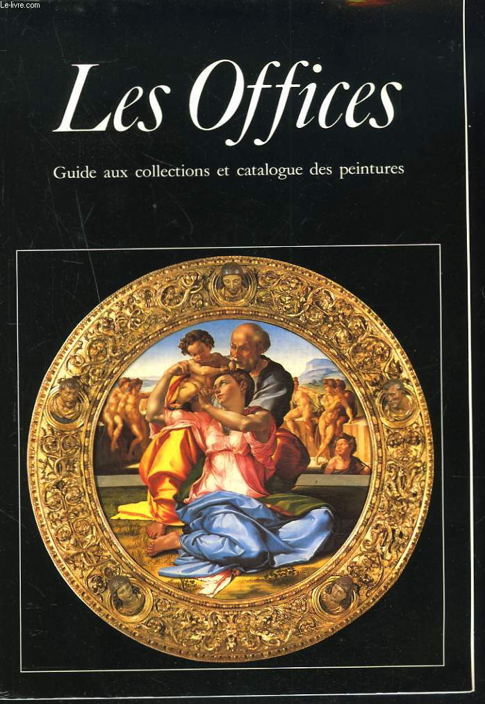 LES OFFICES. Guide aux collections et catalogue des peintures.