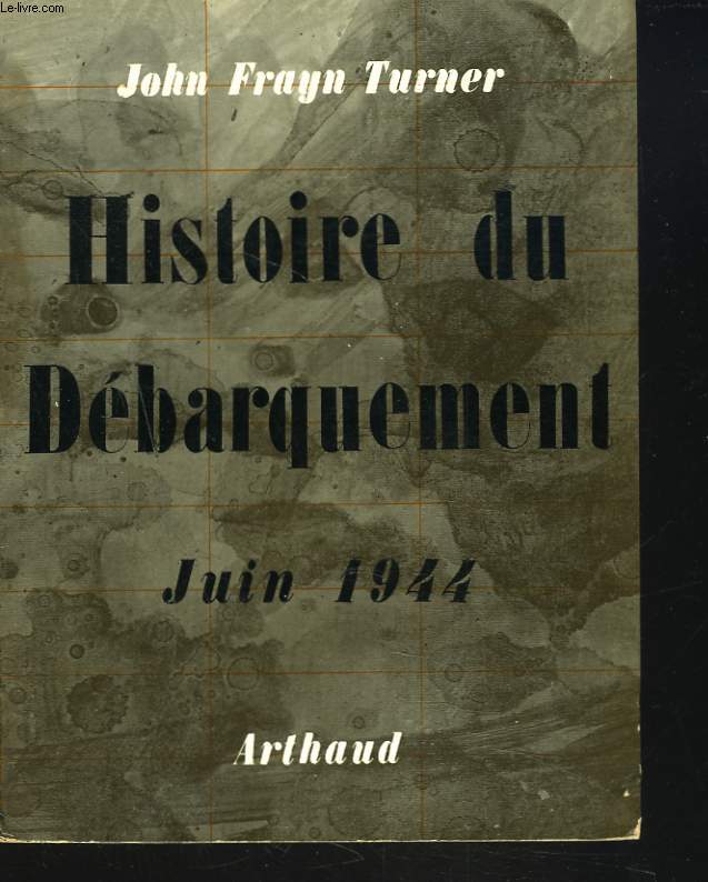 HISTOIRE DU DEBARQUEMENT. JUIN 1944.