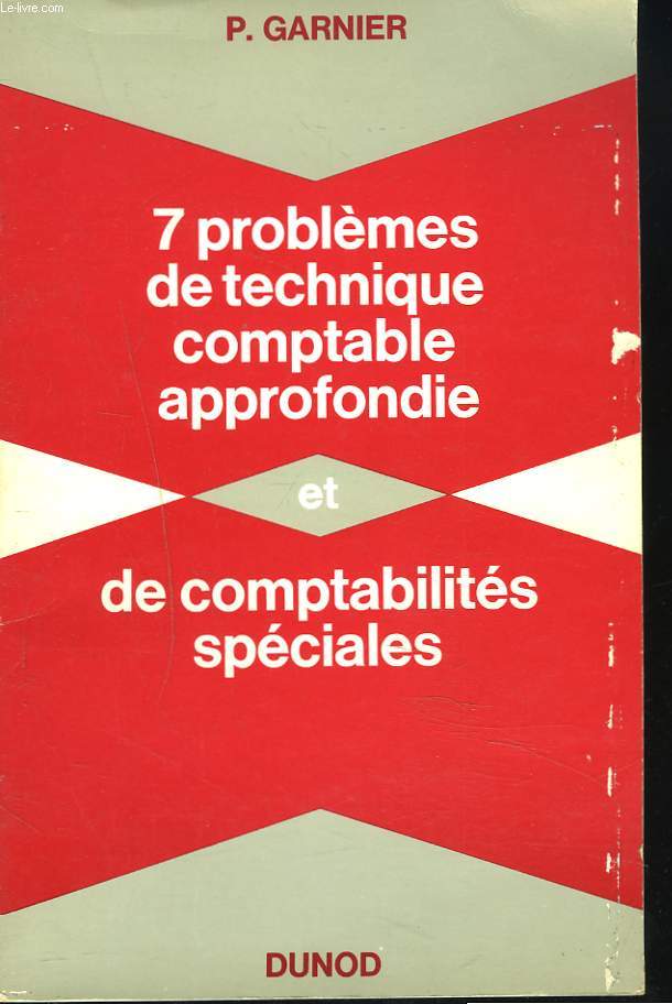 7 PROBLEMES DE TECHNIQUE COMPTABLE APPROFONDIE ET DE COMPTABILITES SPECIALES