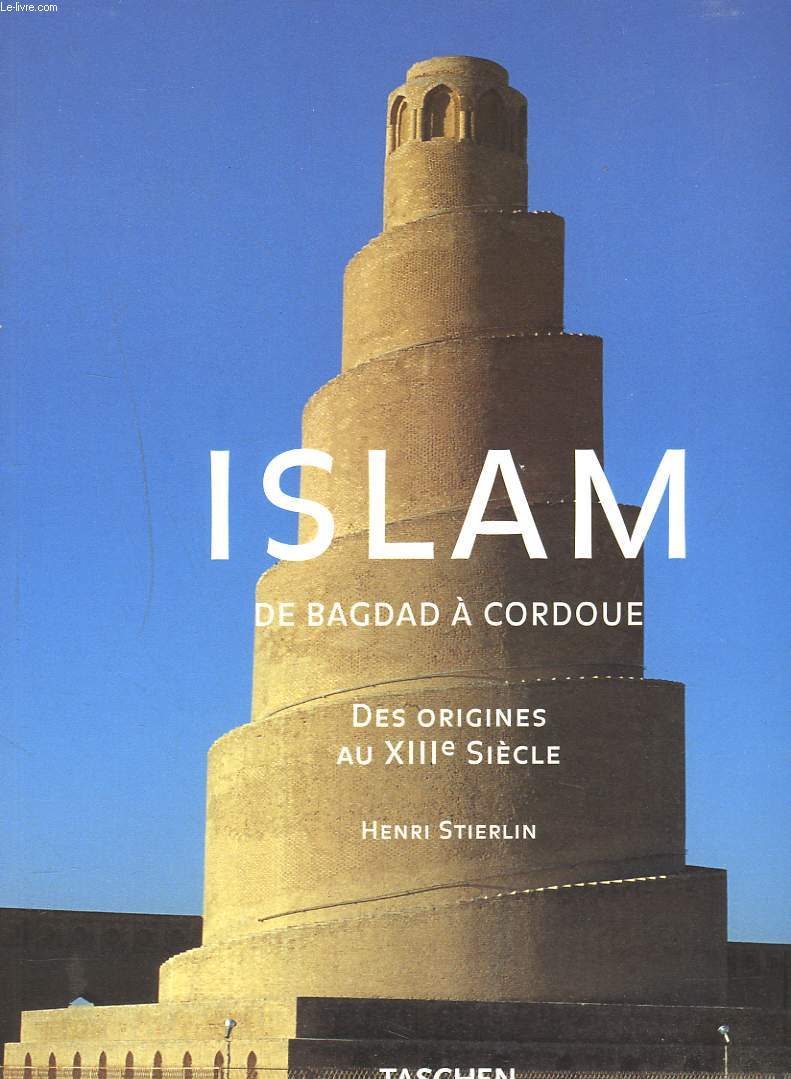 ISLAM. DE BAGDAD A CORDOUE. DES ORIGINES AU XIIIe SIECLE.