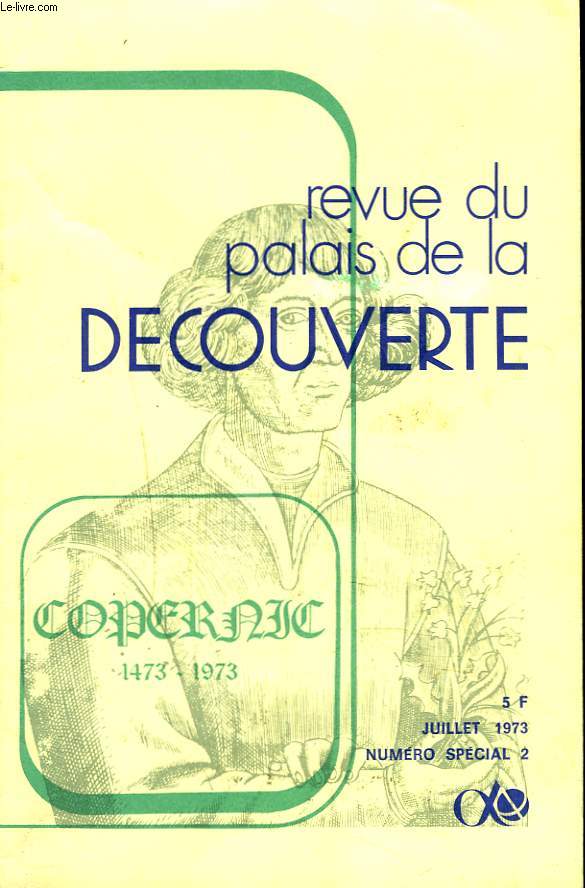 REVUE DU PALAIS DE LA DECOUVERTE, N 2, JUILLET 1973. COPERNIC 1473-1973.
