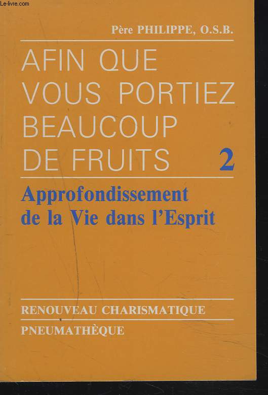 AFIN QUE VOUS PORTIEZ BEAUCOUP DE FRUITS. 2. APPROFONDISSEMENT DE LA VIE DANS L'ESPRIT.
