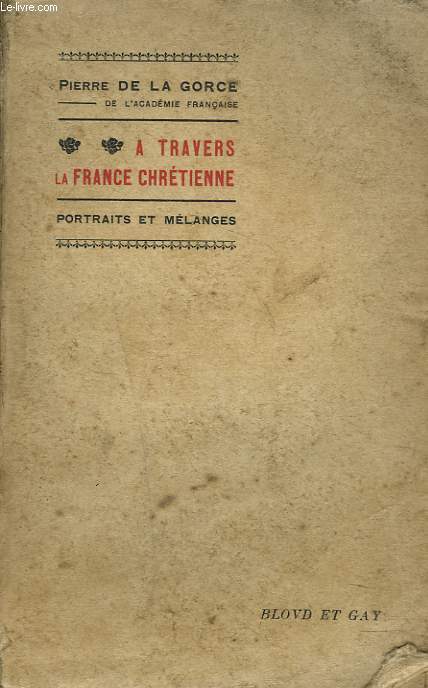 A TRAVERS LA FRANCE CHRETIENNE. ETUDES ET PORTRAITS.