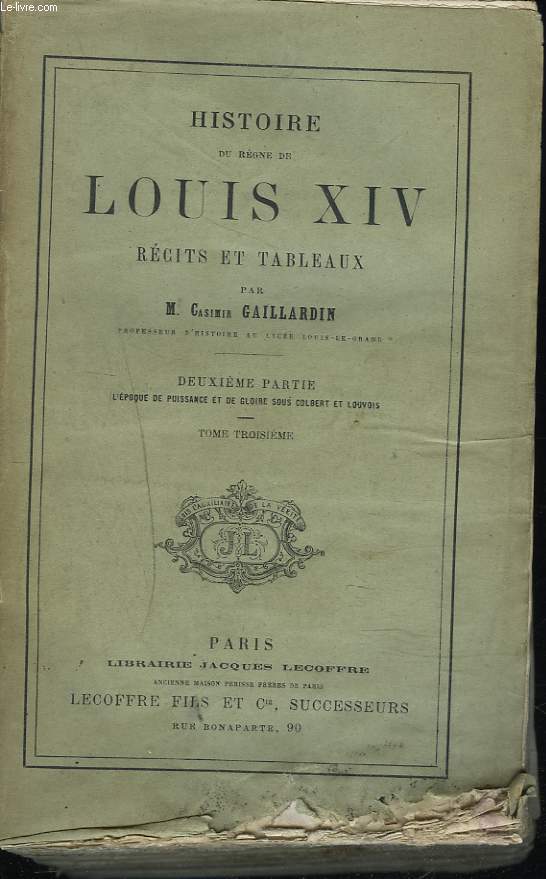 HISTOIRE DU REGNE DE LOUIS XIV. RECITS ET TABLEAUX. DEUXIEME PARTIE : L'EPOQUE DE PUISSANCE ET DE GLOIRE SOUS COLBERT ET LOUVOIS. TOME TROISIEME.