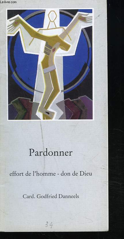 PARDONNER. EFFORT DE L'HOMME, DON DE DIEU.