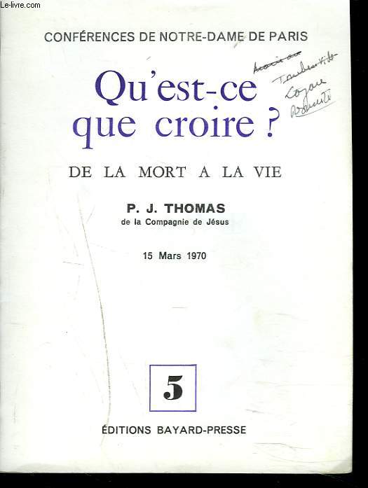 QU'EST CE QUE CROIRE ? LES CONFERENCES DE NOTRE-DAME DE PARIS. N5, 15 MARS 1970. DE LA MORT A LA VIE.
