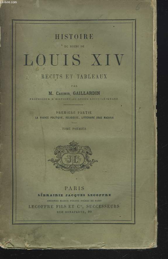 HISTOIRE DU REGNE DE LOUIS XIV. RECITS ET TABLEAUX. PREMIERE PARTIE: LA FRANCE POLITIQUE, RELIGIEUSE, LITTERAIRE SOUS MAZARIN. TOME PREMIER.