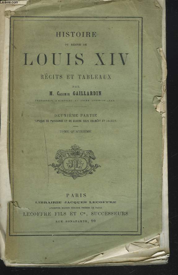 HISTOIRE DU REGNE DE LOUIS XIV. RECITS ET TABLEAUX. DEUXIEME PARTIE : L'EPOQUE DE PUISSANCE ET DE GLOIRE SOUS COLBERT ET LOUVOIS. TOME QUATRIEME.