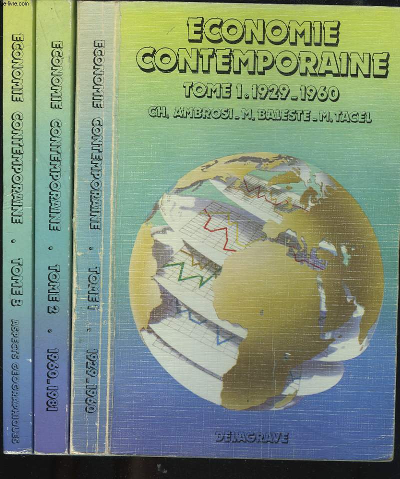 ECONOMIE CONTEMPORAINE. TOME 1. 1929-1960. / TOME 2. 1960-1981. / TOME 3. ASPECTS GEOGRAPHIQUES.
