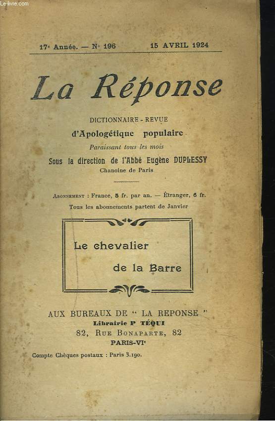 LA REPONSE. REVUE MENSUELLE D'APOLOGETIQUE POPULAIRE. N196, 15 AVRIL 1924. LE CHEVALIER DE LA BARRE / OU SONT LES HOMMES D'ARGENT ? / IL FAUT BIEN QUE JEUNESSE SE PASSE / ...