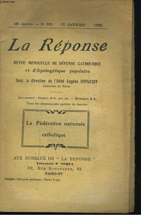LA REPONSE. REVUE MENSUELLE D'APOLOGETIQUE POPULAIRE. N205, 15 JANVIER 1925. LA FEDERATION CATHOLIQUE / CEUX QU'ON CHASSE : LE R.P. BOURJADE / LA DICTATURE DE LA FRANC-MACONNERIE / LA LIGUE NATIONALE REPUBLICAINE / LES REVENANTS / UN CHRETIEN GAILLARD /