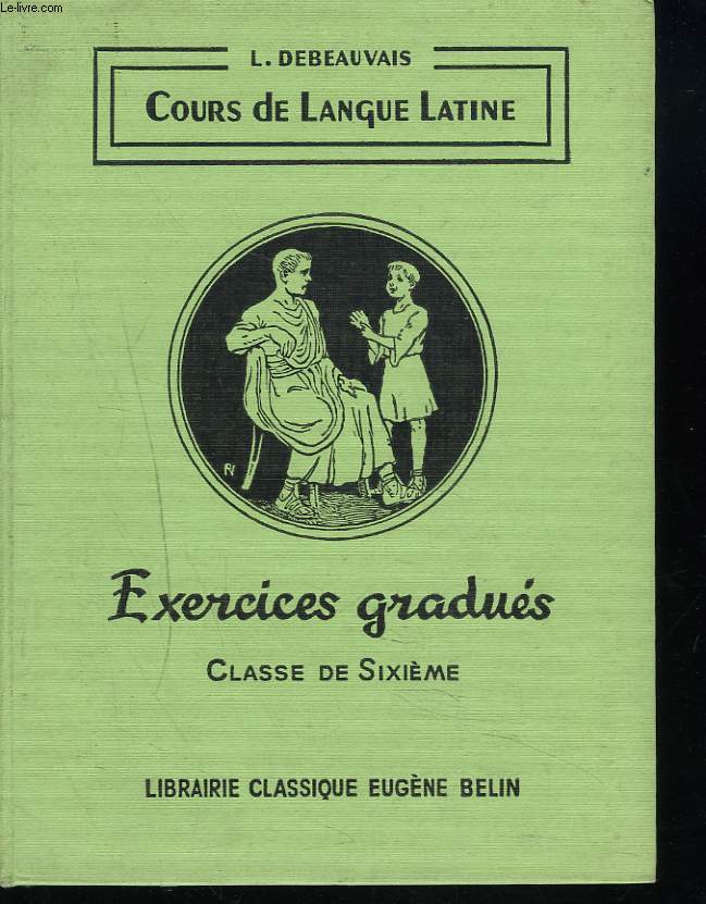 COURS DE LANGUE LATINE. EXERCICES GRADUES. CLASSE DE SIXIEME.