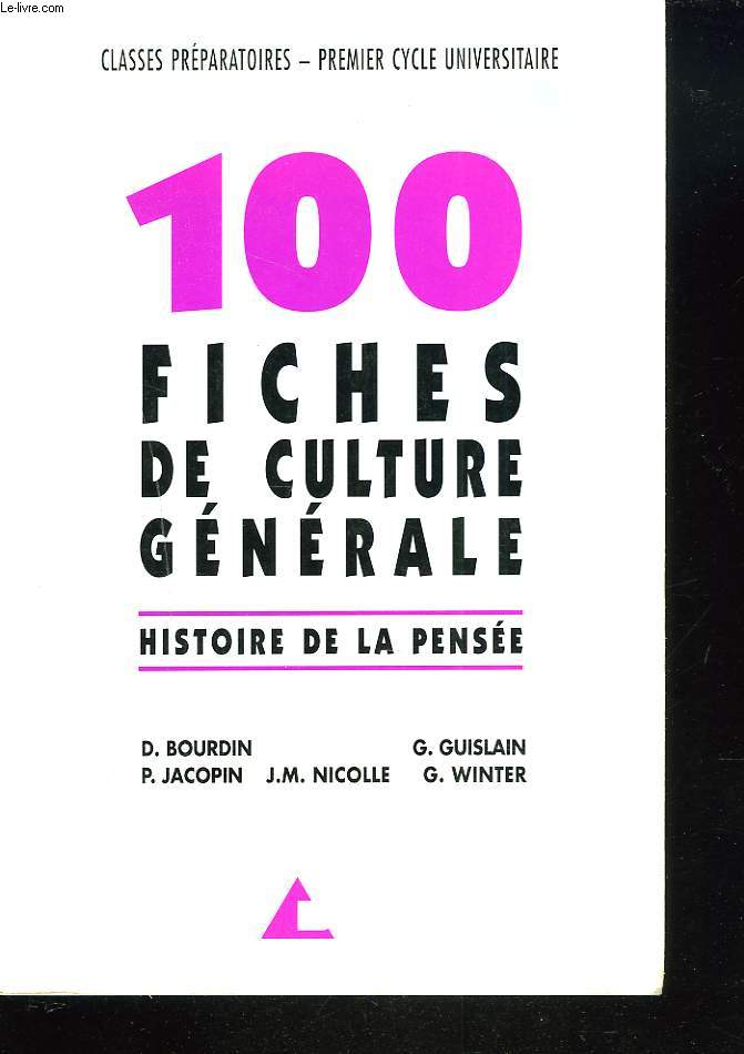 100 FICHES DE CULTURE GENERALE. HISTOIRE DE LA PENSEE. CLASSES PREPARATOIRES, PREMIER CYCLE UNIVERSITAIRE.