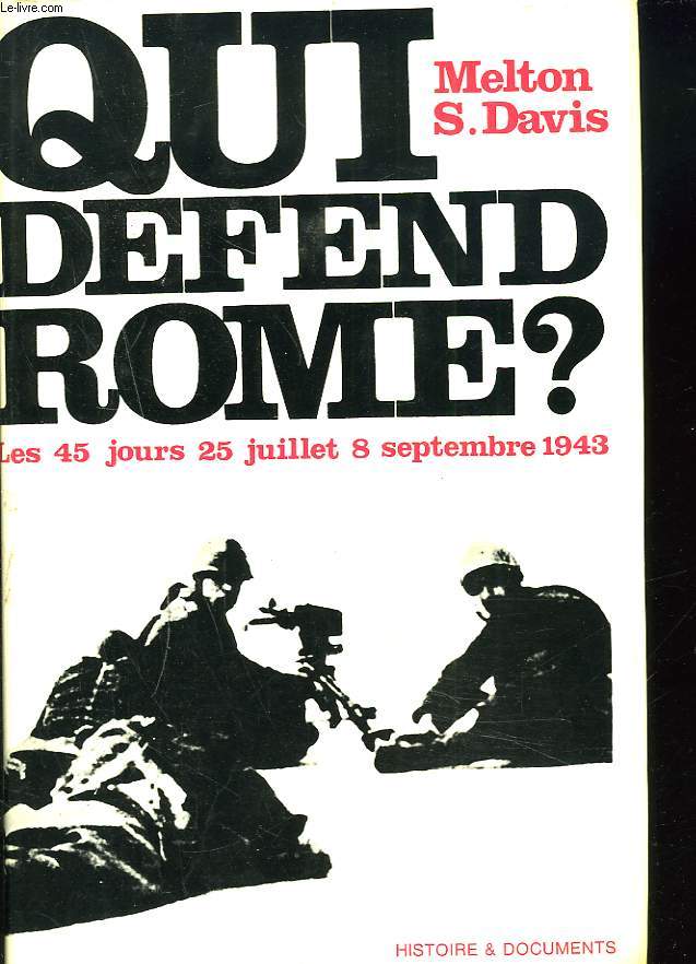 QUI DEFEND ROME ? LES 45 JOURS : 25 JUILLET-8 SEPTEMBRE 1943.
