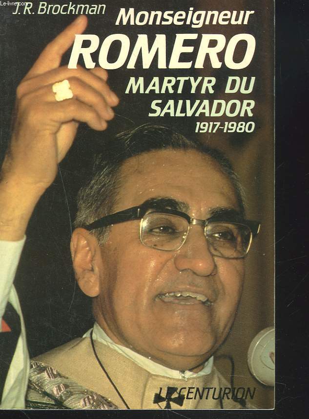 MONSEIGNEUR ROMERO, MARTYR DU SALVADOR 1917-1980.