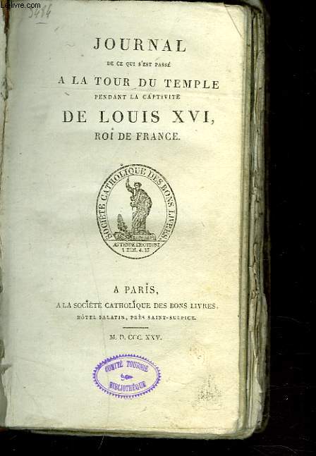 JOURNAL DE CE QUI S'EST PASS2 A LA TOUR DU TEMPLE PENDANT LA CAPTIVITE DE LOUIS XVI, ROI DE FRANCE.