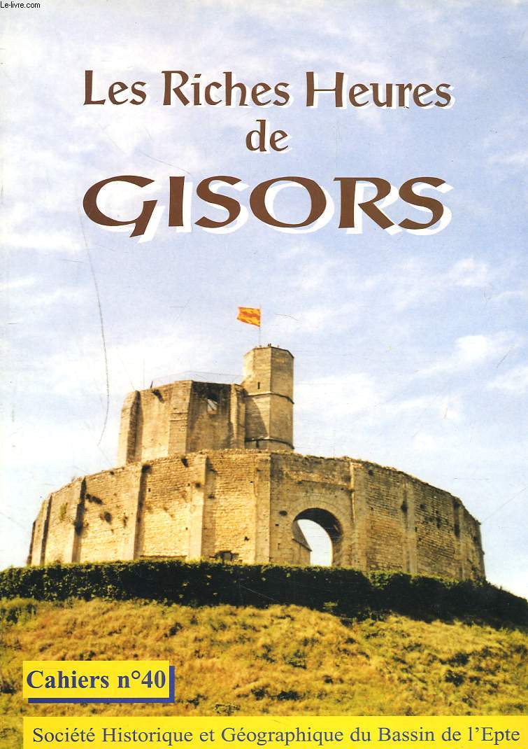 CAHIERS N40. LES RICHES HEURES DE GISORS.