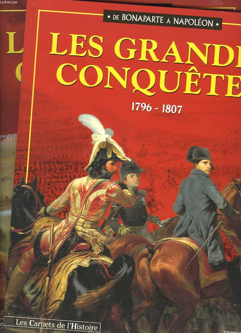 DE BONAPARTE A NAPOLEON. LES GRANDES CONQUTES. 2 VOLUMES : 1796 -1807 et 1807-1812.