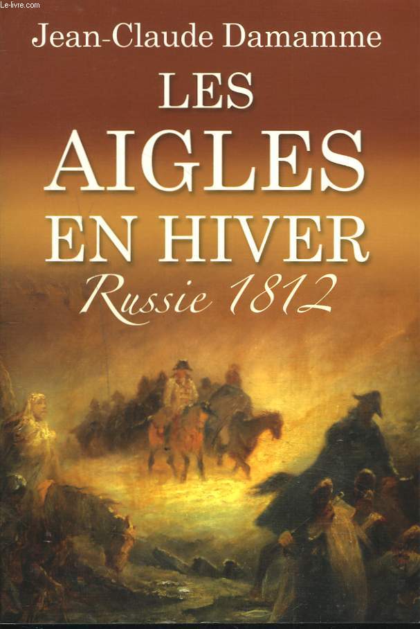 LES AIGLES EN HIVER. RUSSIE 1812.