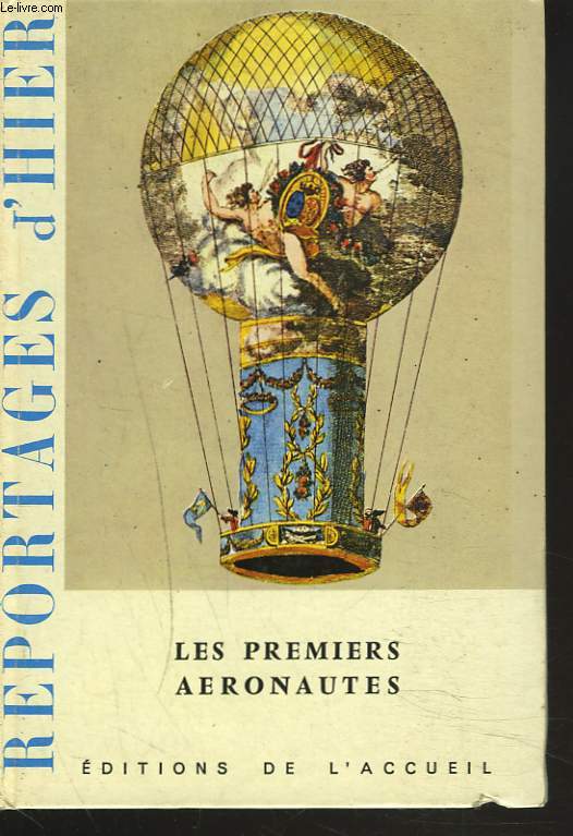 REPORTAGES D'HIER. LES PREMIERS AERONAUTES. REPORTAGES DE 1783  1797.