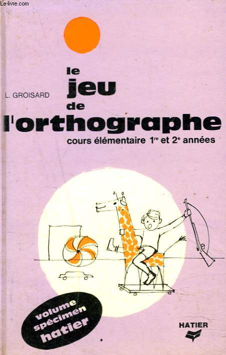 LE JEU DE L'ORTHOGRAPHE. COURS ELEMENTAIRE 1re ET 2e ANNEEES