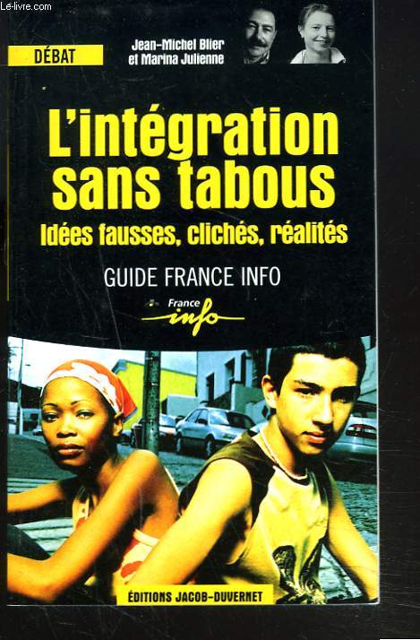 L'INTEGRATION SANS TABOUS. IDEES FAUSSES, CLICHES, REALITES. GUIDE FRANCE INFO.