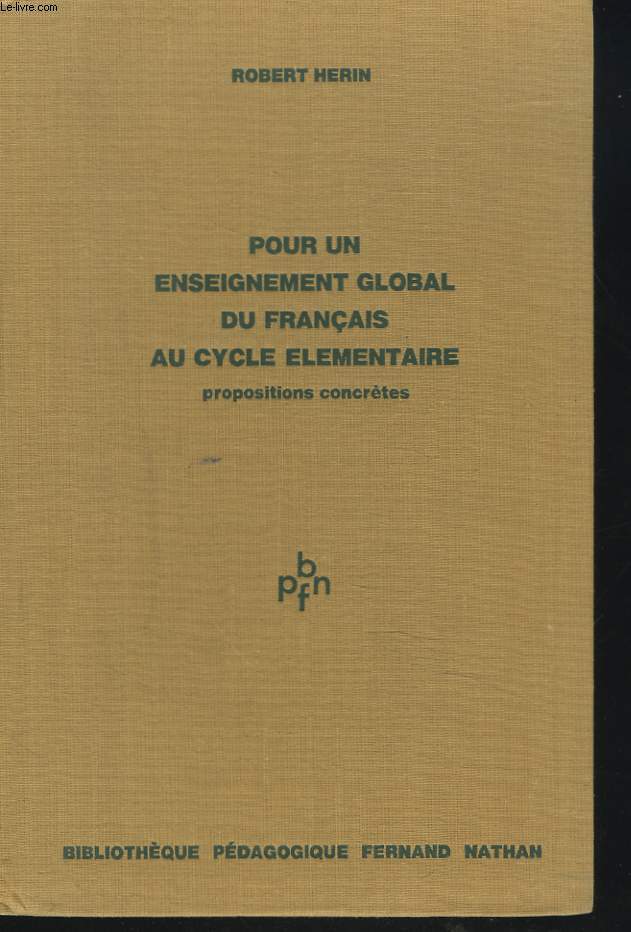 POUR UN ENSEIGNEMENT GLOBAL DU FRANCAIS AU CYCLE ELEMENTAIRE. PROPOSITIONS CONCRETES