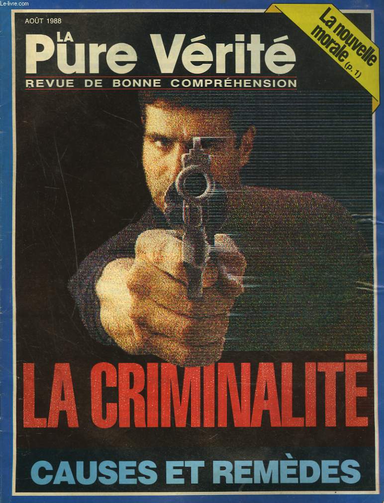 LA PURE VERITE, REVUE DE BONNE COMPREHENSION N7, AOT 1988. LA CRIMINALITE, CAUSES ET REMEDES.