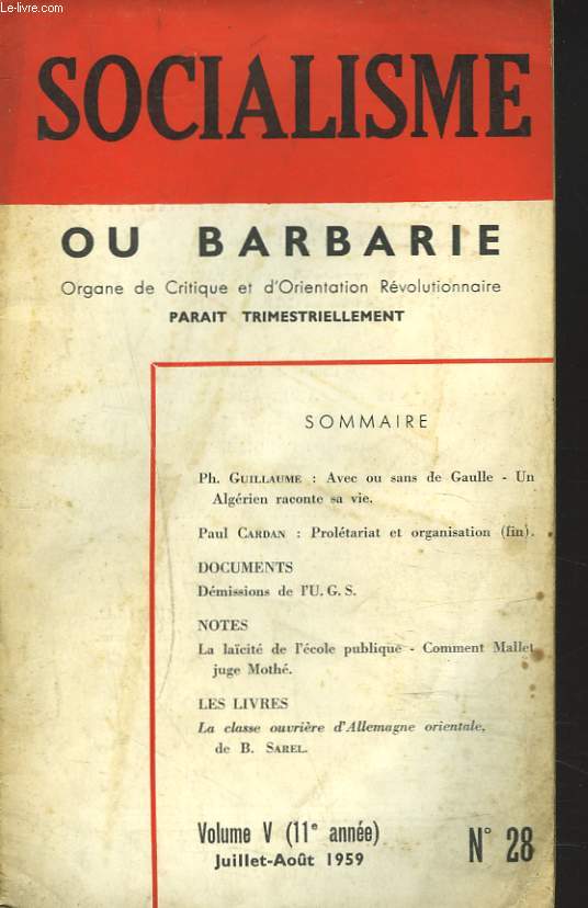 SOCIALISME OU BARBARIE, ORGANE DE CRITIQUE ET D'ORIENTATION REVOLUTIONNAIRE N28, VOL. V., JUILLET-AOUT 1959. P. GUILLAUME: AVEC OU SANS DE GAULLE. UN ALGERIEN RACONTE SA VIE/ PAUL CARDAN: PROLETARIAT ET ORGANISATION/ DEMISSION DE L'U.G.S. / ...