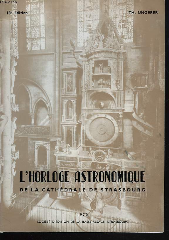 L'HORLOGE ASTRONOMIQUE DE LA CATHEDRALE DE STRASBOURG