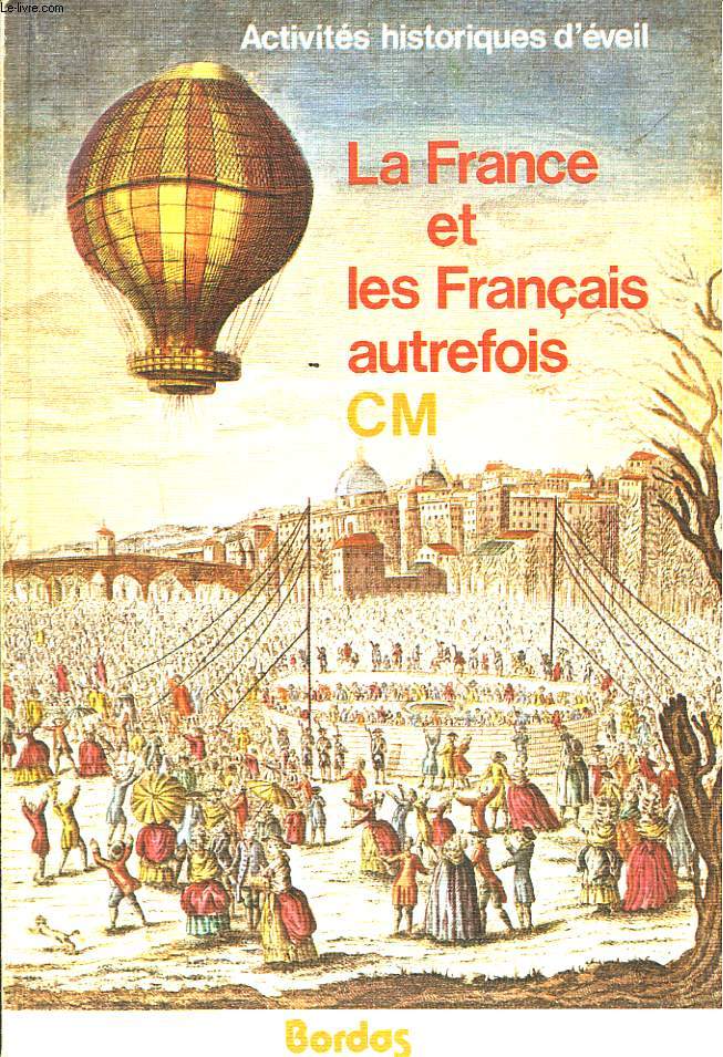 LA FRANCE ET LES FRANCAIS AUTREFOIS. ACTIVITES HISTORIQUES D'EVEIL. CM.