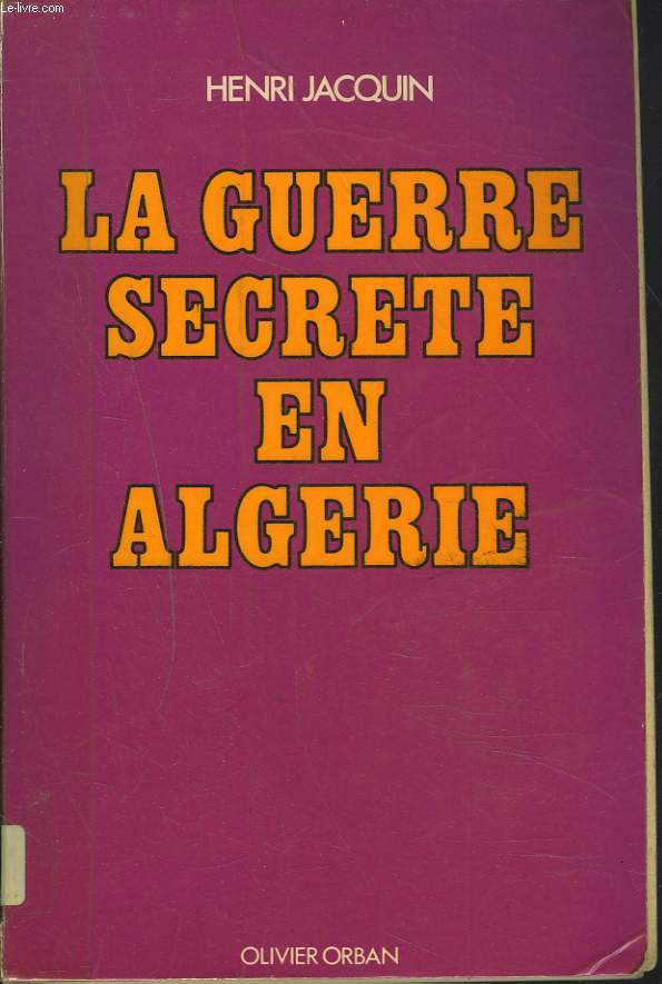 LA GUERRE SECRETE EN ALGERIE.