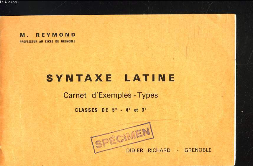 SYNTAXE LATINE. CARNET D'EXEMPLES. TYPES. CLASSES DE 5e, 4e et 3e.