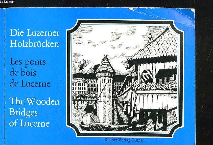 DIE LUZERNER HOLZBRCKEN / LES PONTS DE BOIS E LUCERNE / THE WOODEN BRIDGES OF LUCERNE