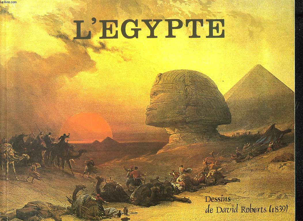 L'EGYPTE. D'APRES LES LITHOGRAPHIES DE LOUIS HAGHE REPRODUISANT LES DESSINS EXECUTES SUR LES LIEUX PAR DAVID ROBERTS R.A.. AVEC LES DESCRIPTIONS HISTORIQUES DE WILLIAM BROCKEDON F.R.S.