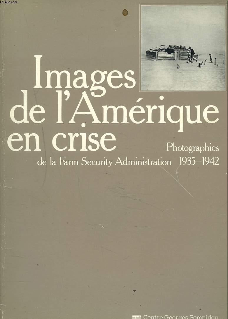 IMAGES DE L'AMERIQUE EN CRISE. PHOTOGRAPHIES DE LA FARM SECURITY ADMINISTRATION 1935-1942.