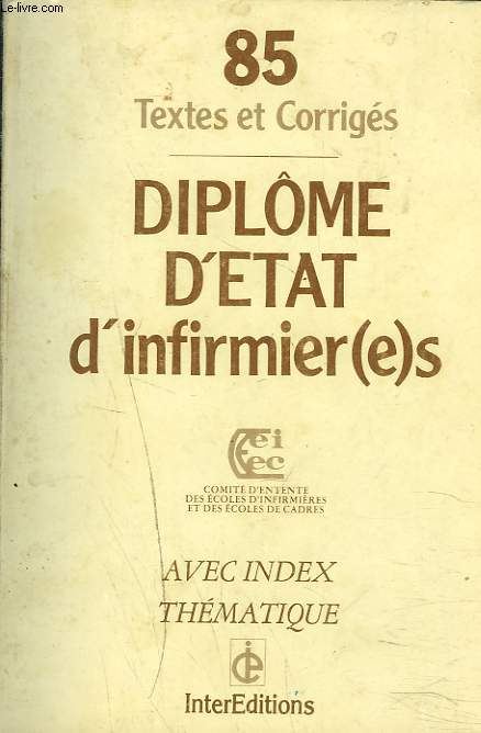 85 TEXTES ET CORRIGES. DIPLME D'ETAT D'INFIRMIER(E)S. AVEC INDEX THEMATIQUE.