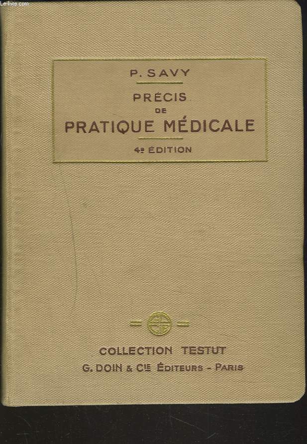 PRECIS DE PRATIQUE MEDICALE. Technique - Diagnostic - Pronostic - Traitement. 4e EDITION.