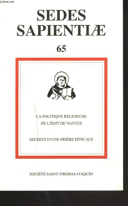 SEDES SAPIENTIAE N65, 16e ANNEE, AUTOMNE 1998. LA POLITIQUE RELIGIEUSE DE L'EDIT DE NANTES / SECRETS D'UNE PRIERE EFFICACE.