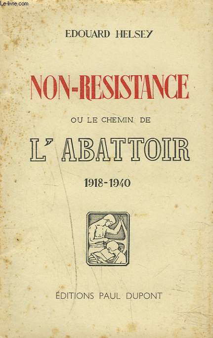 NON-RESISTANCE ou LE CHEMIN DE L'ABATTOIR. 1918-1940.